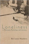 Loneliness in Philosophy, Psychology, and Literature: Third Edition - Ben Mijuskovic