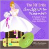 The DIY Bride An Affair to Remember: 40 Fantastic Projects to Celebrate Your Unique Wedding Style - Khris Cochran