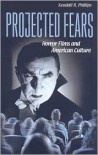 Projected Fears: Horror Films and American Culture - Kendall R. Phillips