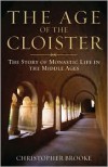 The Age of the Cloister: The Story of Monastic Life in the Middle Ages - Christopher Brooke