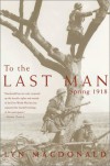 To the Last Man: Spring 1918 - Lyn MacDonald