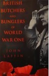 British Butchers and Bunglers of World War I - John Laffin