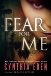Fear For Me: A Novel of the Bayou Butcher - Cynthia Eden