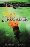Crusader: The Sanctuary Series, Volume Four - Robert J. Crane
