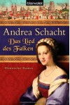 Das Lied des Falken: Historischer Roman - Andrea Schacht