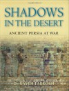 Shadows in the Desert: Ancient Persia at War - Kaveh Farrokh