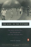 The Girl in the Picture: The Story of Kim Phuc, the Photograph, and the Vietnam War - Denise Chong