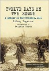 Twelve Days on the Somme: A Memoir of the Trenches, 1916 - Sidney Rogerson