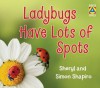 Ladybugs Have Lots of Spots - Sheryl Shapiro, Simon Shapiro