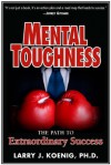 Mental Toughness: The Path to Extraordinary Success - Larry J. Koenig, Max Davis