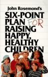 Six-Point Plan: for Raising Happy, Healthy Children - John Rosemond