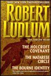 The Ludlum Triad: The Holcroft Covenant / The Matarese Circle / The Bourne Identity - Robert Ludlum