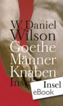 Goethe Männer Knaben: Ansichten zur ‚Homosexualität? - W. Daniel Wilson