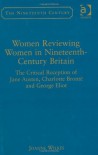 Women Reviewing Women in Nineteenth-Century Britain: The Critical Reception of Jane Austen, Charlotte Brontë, and George Eliot (Nineteenth Century Series) - Joanne Wilkes