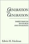 Generation to Generation: Family Process in Church and Synagogue - Edwin H. Friedman