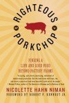 Righteous Porkchop: Finding a Life and Good Food Beyond Factory Farms - Nicolette Hahn Niman