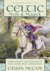 Celtic Myth & Magick: Harness the Power of the Gods & Goddesses - Edain McCoy