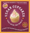Vegan Cupcakes Take Over the World: 75 Dairy-Free Recipes for Cupcakes that Rule - Isa Chandra Moskowitz, Terry Hope Romero, Sara Quin