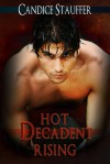 Hot, Decadent Rising - Candice Stauffer