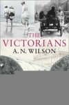 The Victorians - A.N. Wilson