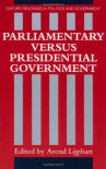 Parliamentary Versus Presidential Government (Oxford Readings in Politics and Government) - Arend Lijphart