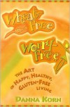 Wheat-Free, Worry-Free: The Art of Happy, Healthy Gluten-Free Living - Danna Korn, Shelley Gannon, Rich Gannon
