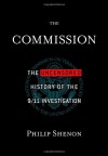 The Commission: The Uncensored History of the 9/11 Investigation - Philip Shenon