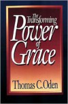 The Transforming Power of Grace - Thomas C. Oden