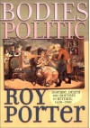 Bodies Politic: Disease, Death and Doctors in Britain, 1650 1900 - Roy Porter