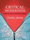 Critical Modernism: Where Is Post-Modernism Going? - Charles Jencks