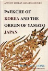 Paekche of Korea and the Origin of Yamato Japan - Wontack Hong