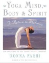 Yoga Mind, Body & Spirit: A Return to Wholeness - Donna Farhi