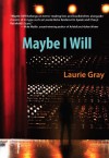 Maybe I Will - Laurie Gray