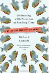 Swimming with Piranhas at Feeding Time: My Life Doing Dumb Stuff with Animals - Richard Conniff