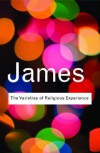 The Varieties of Religious Experience: A Study in Human Nature - William James