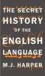 The Secret History of the English Language - M.J. Harper