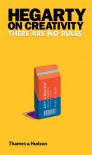 Hegarty on Creativity: There Are No Rules - John Hegarty
