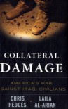 Collateral Damage: America's War Against Iraqi Civilians - Chris Hedges, Laila Al-Arian, Eugene Richards