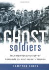 Ghost Soldiers: The Forgotten Epic Story of World War II's Most Dramatic Mission - Hampton Sides