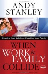 When Work and Family Collide: Keeping Your Job from Cheating Your Family - Andy Stanley