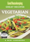 Good Housekeeping Great Recipes: Vegetarian: A Mini Cookbook - Good Housekeeping