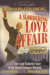 A Slobbering Love Affair: The True (And Pathetic) Story of the Torrid Romance Between Barack Obama and the Mainstream Media - Bernard Goldberg