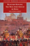 The Man Who Would Be King and Other Stories (Oxford World's Classics) - Rudyard Kipling