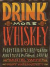 Drink More Whiskey!: Everything You Need to Know About Your New Favorite Drink - Daniel Yaffe