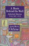 A Music Behind the Wall: Selected Stories (Volume 1) - Henry  Martin, Anna Maria Ortese
