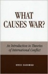 What Causes War?: An Introduction to Theories of International Conflict - Greg Cashman