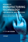 Advanced Manufacturing Technology for Medical Applications: Reverse Engineering, Software Conversion and Rapid Prototyping - Ian Gibson