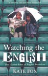 Watching the English: The Hidden Rules of English Behaviour - Kate Fox