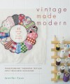 Vintage Made Modern: Transforming Timeworn Textiles into Treasured Heirlooms - Jennifer Casa