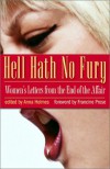 Hell Hath No Fury: Women's Letters from the End of the Affair - Anna Holmes, Francine Prose